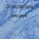 Daniel Lombardo – La luna como un pan