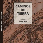 Carlos Fuchs - Caminos de tierra