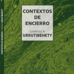 Gabriela Urrutibehety - Contextos de encierro
